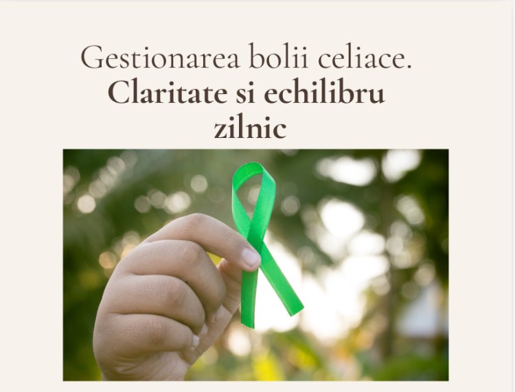 Gestionarea bolii celiace.  Claritate si echilibru  zilnic